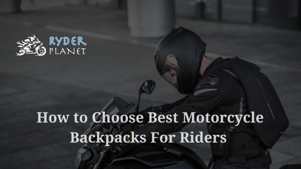 How to Choose Best Motorcycle Backpacks for Riders | Buyer's Guide