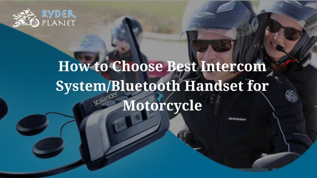 How to Choose Best Intercom System/Bluetooth Handset for Motorcycle