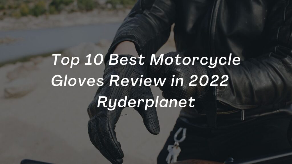 Top 10 Best Motorcycle Gloves Review in 2022   Ryderplanet